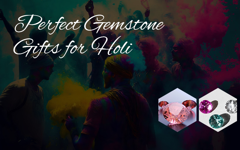 Perfect Gemstone Gifts for Holi : Adding Shine to Your Celebrations