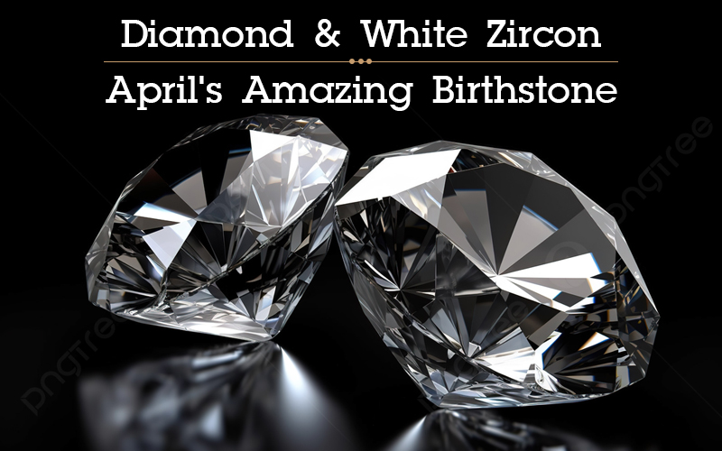 April’s Amazing Birthstone: Exploring the Magic of Diamonds
